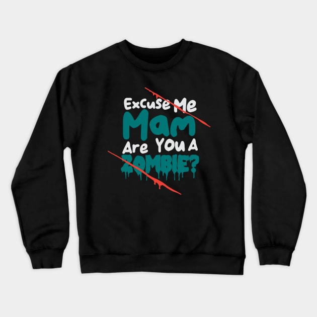 Excuse Me Mam Are You A Zombie? Crewneck Sweatshirt by GuiltlessGoods